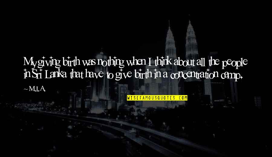 Giving All Or Nothing Quotes By M.I.A.: My giving birth was nothing when I think