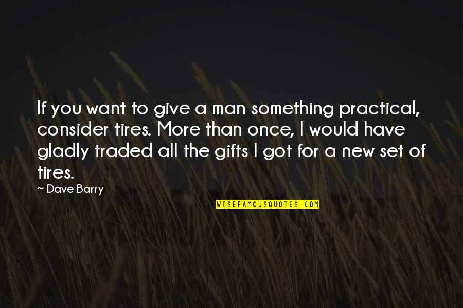 Giving All You Have Quotes By Dave Barry: If you want to give a man something