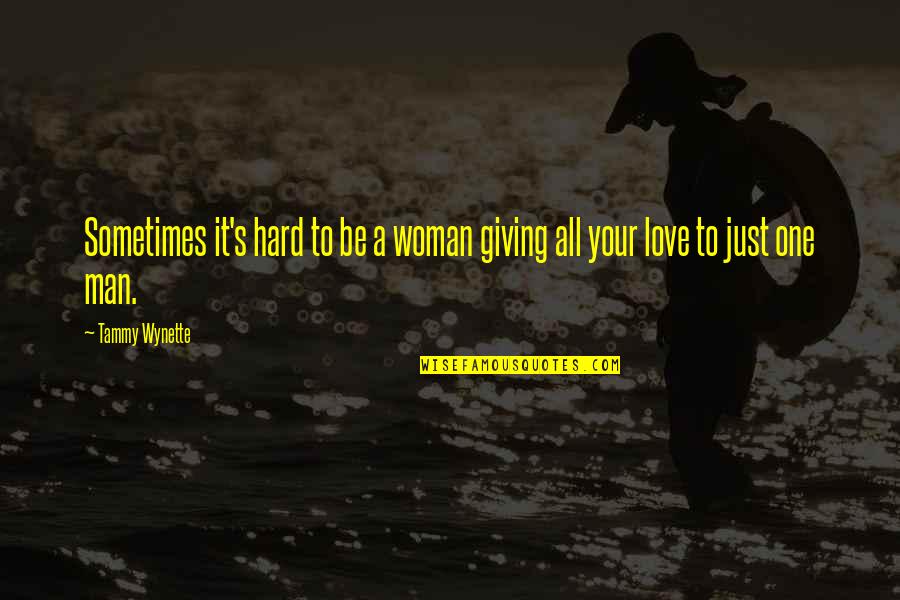 Giving All Your Love Quotes By Tammy Wynette: Sometimes it's hard to be a woman giving