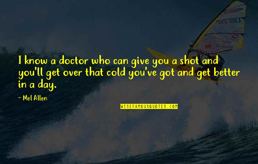 Giving All You've Got Quotes By Mel Allen: I know a doctor who can give you
