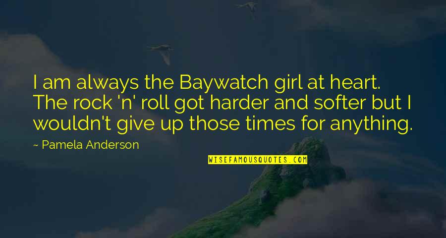 Giving All You've Got Quotes By Pamela Anderson: I am always the Baywatch girl at heart.