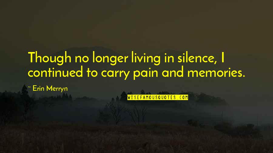 Giving An Account Of Oneself Quotes By Erin Merryn: Though no longer living in silence, I continued