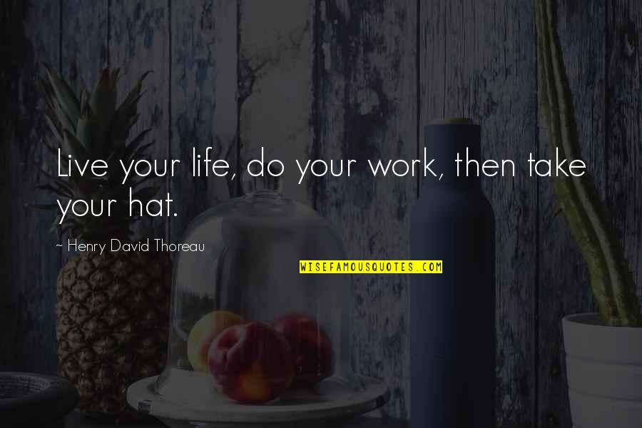 Giving An Account Of Oneself Quotes By Henry David Thoreau: Live your life, do your work, then take