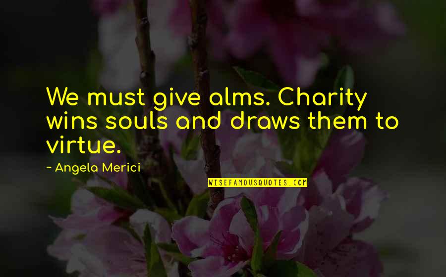 Giving And Charity Quotes By Angela Merici: We must give alms. Charity wins souls and
