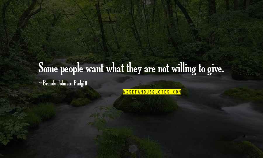Giving And Charity Quotes By Brenda Johnson Padgitt: Some people want what they are not willing