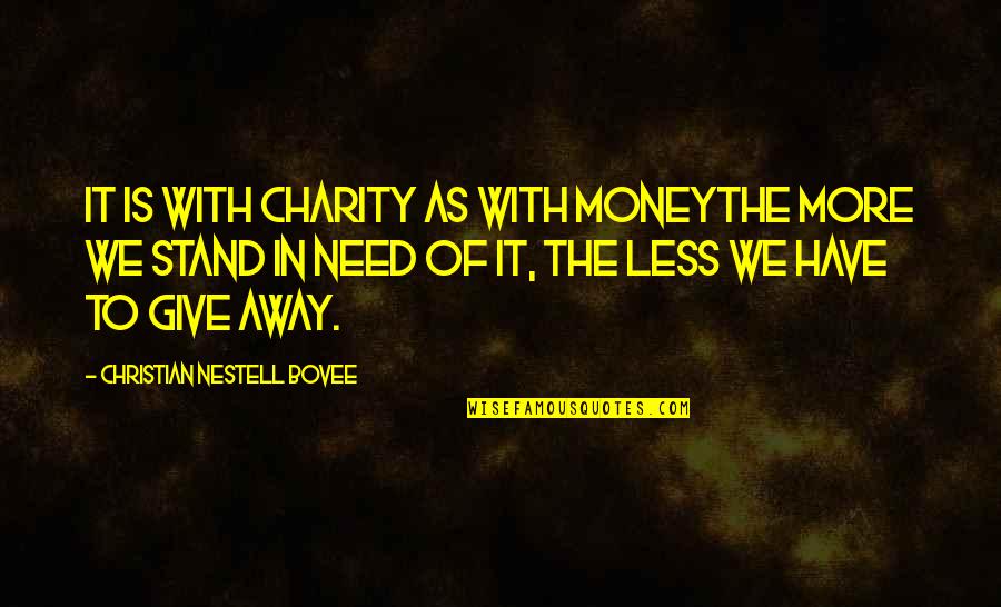 Giving And Charity Quotes By Christian Nestell Bovee: It is with charity as with moneythe more