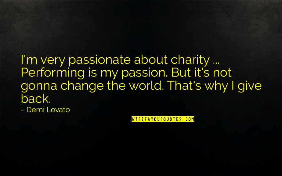 Giving And Charity Quotes By Demi Lovato: I'm very passionate about charity ... Performing is