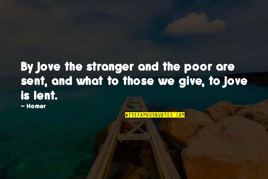 Giving And Charity Quotes By Homer: By Jove the stranger and the poor are