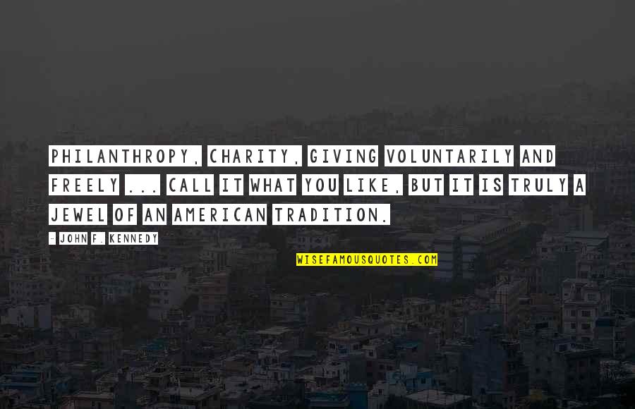 Giving And Charity Quotes By John F. Kennedy: Philanthropy, charity, giving voluntarily and freely ... call