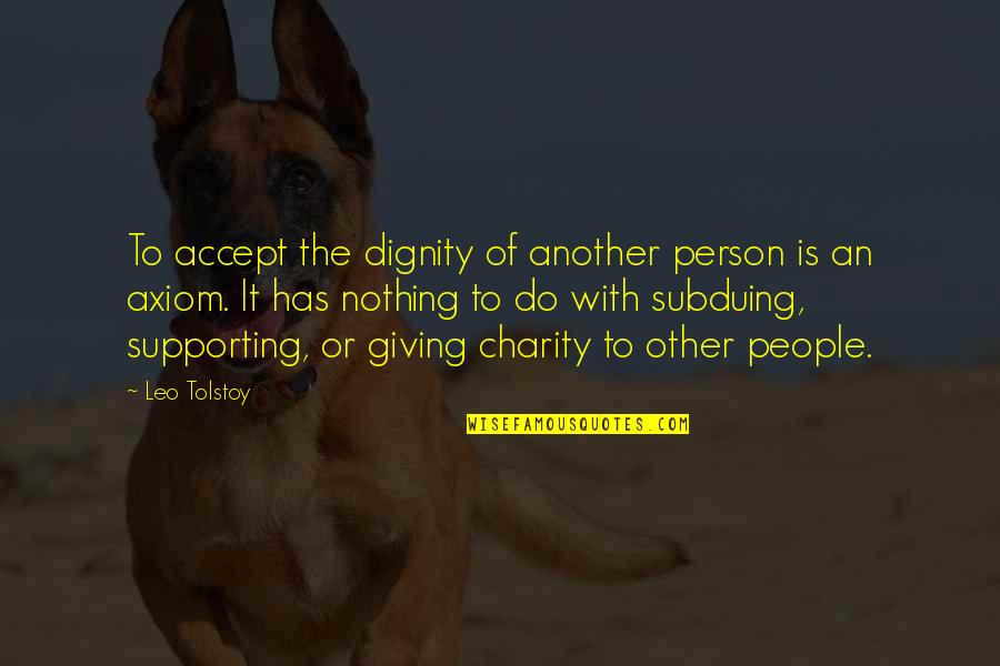 Giving And Charity Quotes By Leo Tolstoy: To accept the dignity of another person is