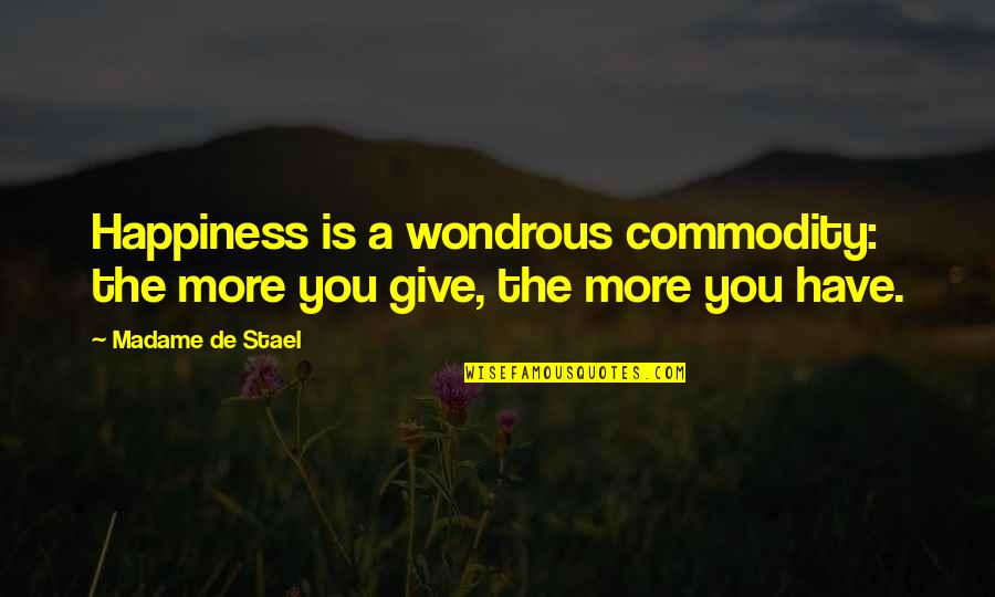 Giving And Charity Quotes By Madame De Stael: Happiness is a wondrous commodity: the more you