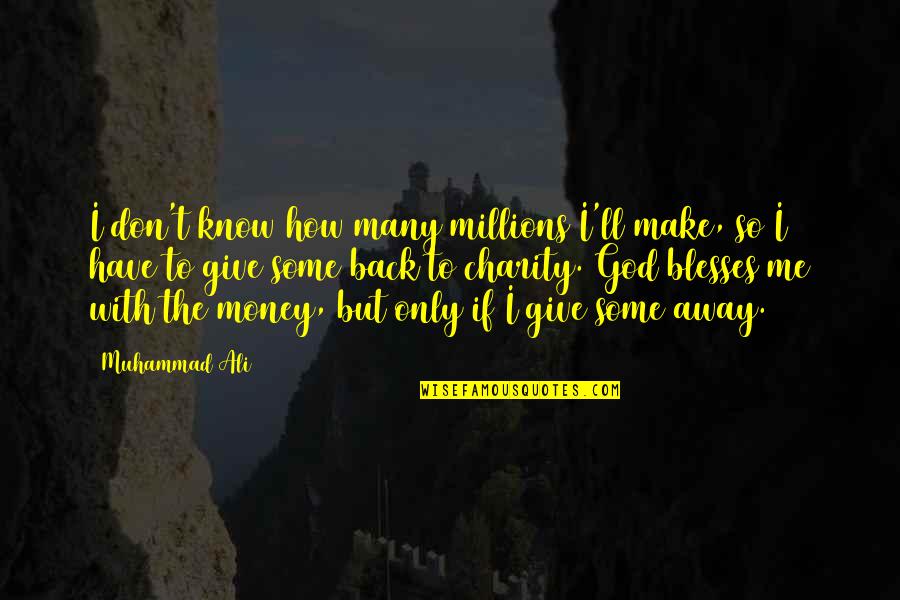 Giving And Charity Quotes By Muhammad Ali: I don't know how many millions I'll make,