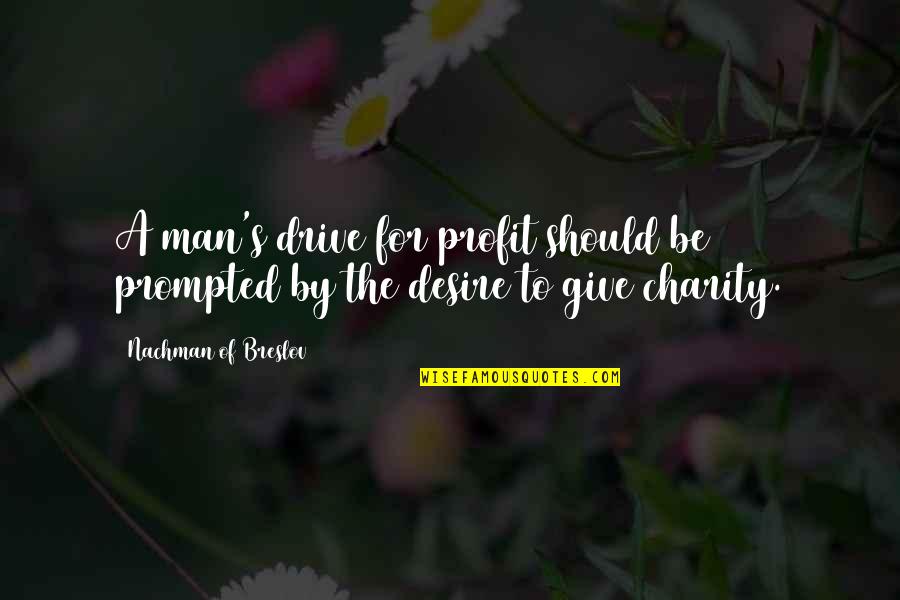Giving And Charity Quotes By Nachman Of Breslov: A man's drive for profit should be prompted