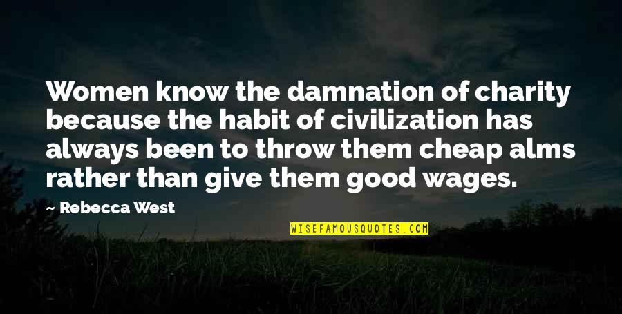 Giving And Charity Quotes By Rebecca West: Women know the damnation of charity because the