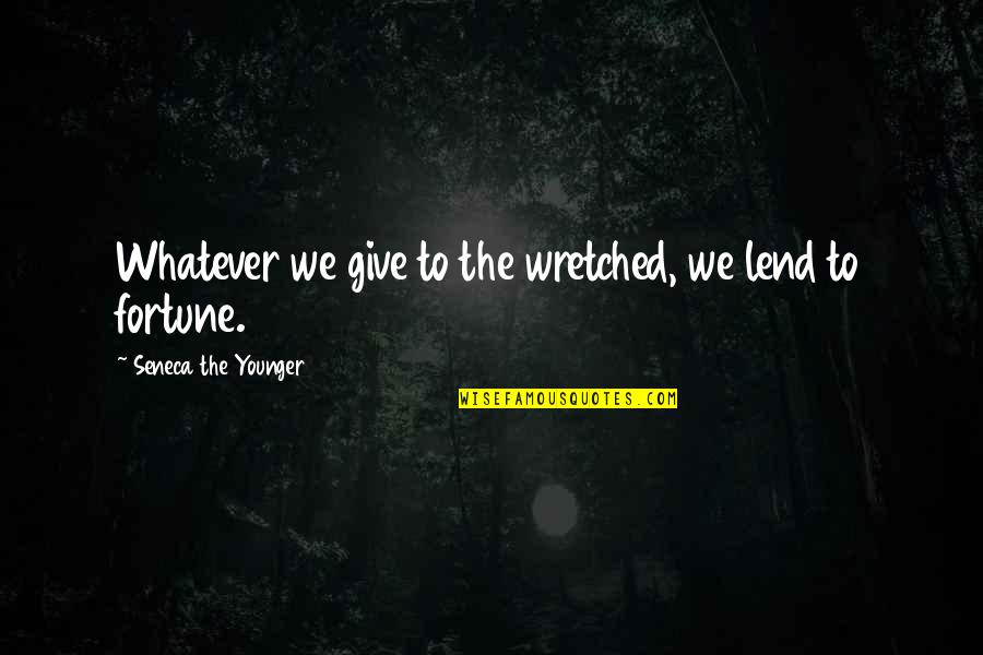 Giving And Charity Quotes By Seneca The Younger: Whatever we give to the wretched, we lend