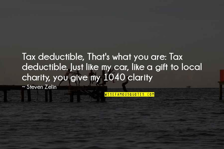 Giving And Charity Quotes By Steven Zelin: Tax deductible, That's what you are: Tax deductible.