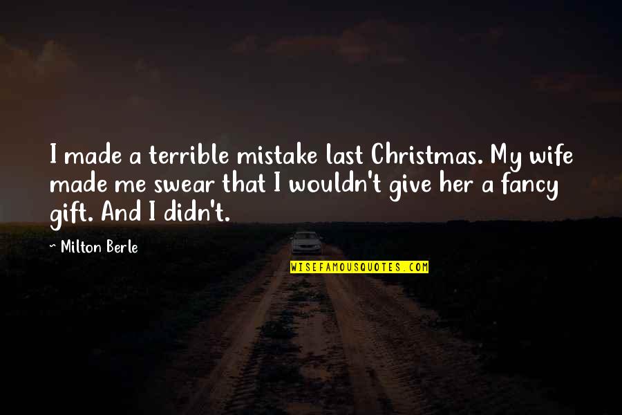 Giving And Christmas Quotes By Milton Berle: I made a terrible mistake last Christmas. My