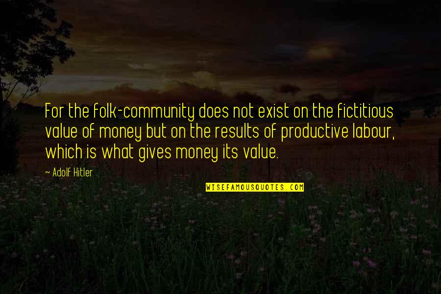 Giving And Community Quotes By Adolf Hitler: For the folk-community does not exist on the