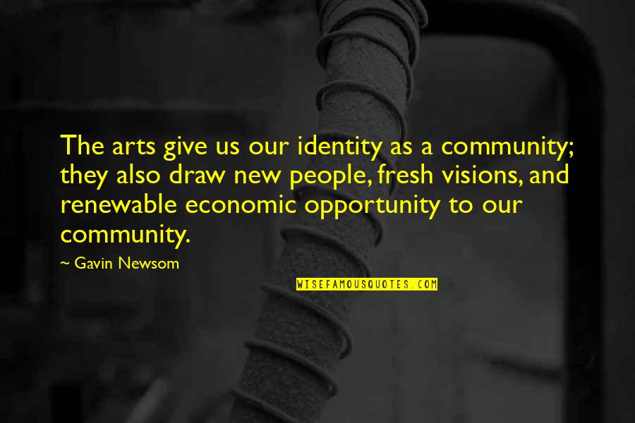 Giving And Community Quotes By Gavin Newsom: The arts give us our identity as a