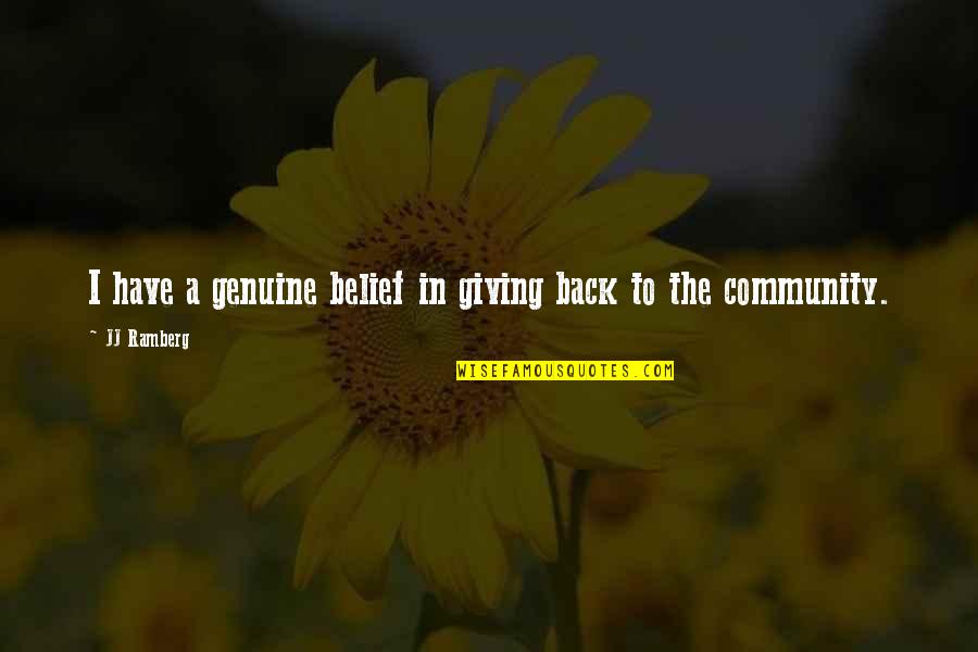 Giving And Community Quotes By JJ Ramberg: I have a genuine belief in giving back