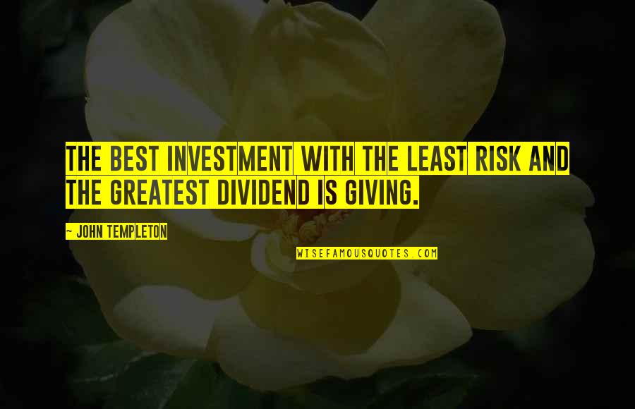 Giving And Generosity Quotes By John Templeton: The best investment with the least risk and