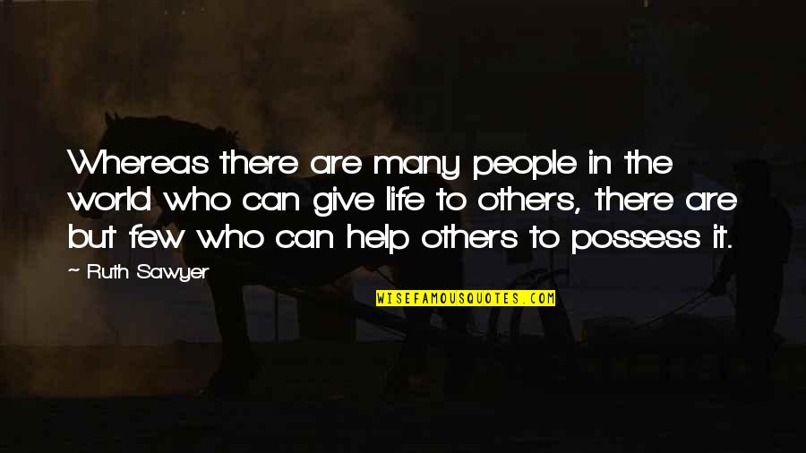 Giving And Helping Others Quotes By Ruth Sawyer: Whereas there are many people in the world