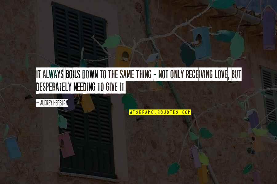 Giving And Not Receiving Quotes By Audrey Hepburn: It always boils down to the same thing