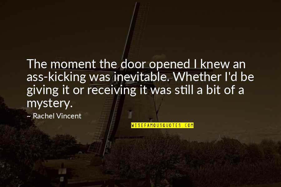 Giving And Not Receiving Quotes By Rachel Vincent: The moment the door opened I knew an