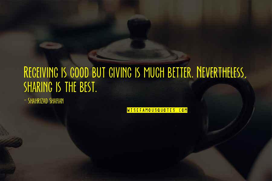 Giving And Not Receiving Quotes By Shahrizad Shafian: Receiving is good but giving is much better.