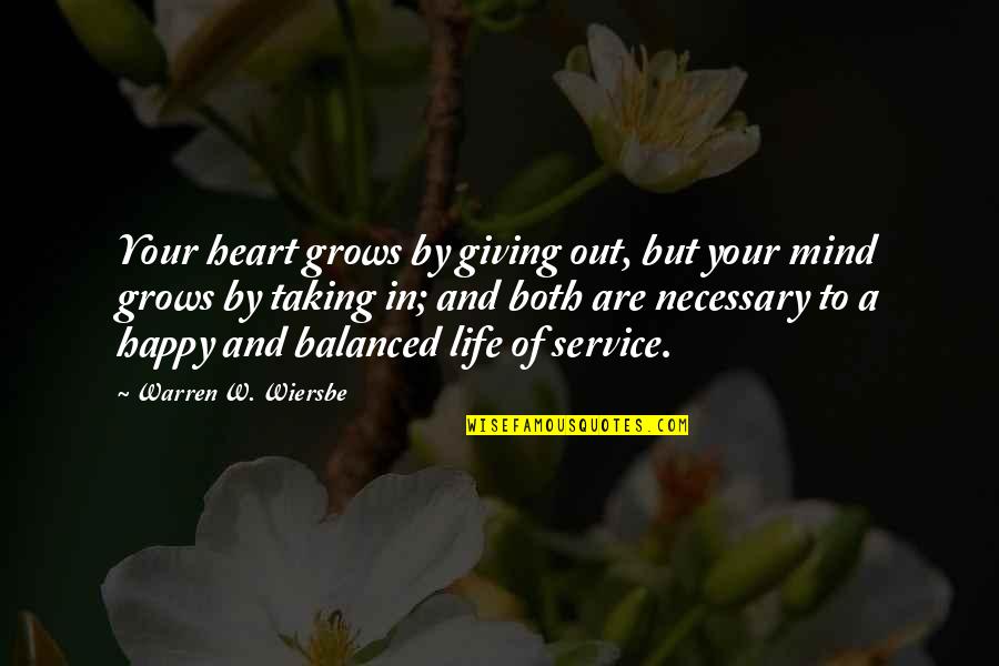 Giving And Not Taking Quotes By Warren W. Wiersbe: Your heart grows by giving out, but your