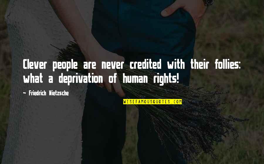 Giving And Receiving Bible Quotes By Friedrich Nietzsche: Clever people are never credited with their follies: Giving And Receiving Bible Quotes By Friedrich Nietzsche: Clever people are never credited with their follies: