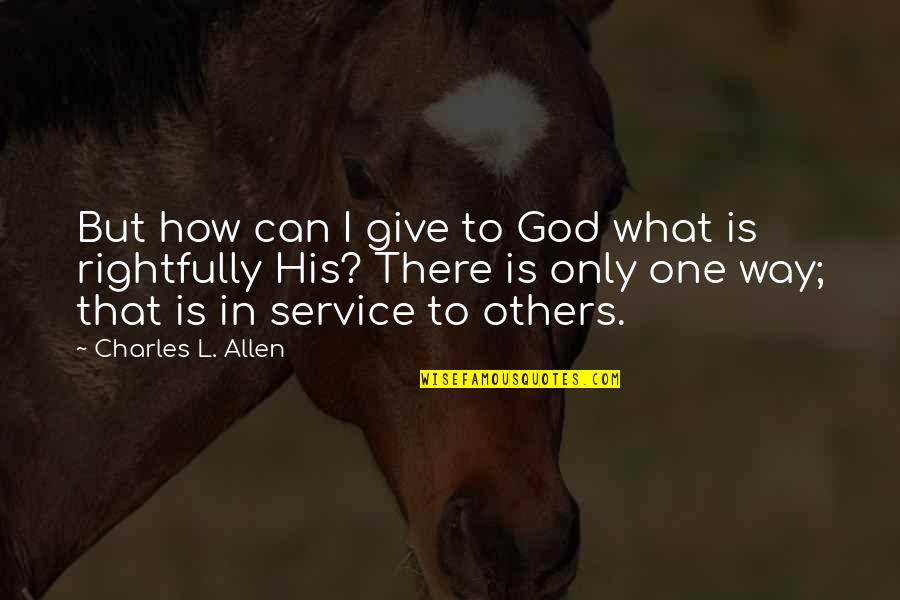 Giving And Service Quotes By Charles L. Allen: But how can I give to God what