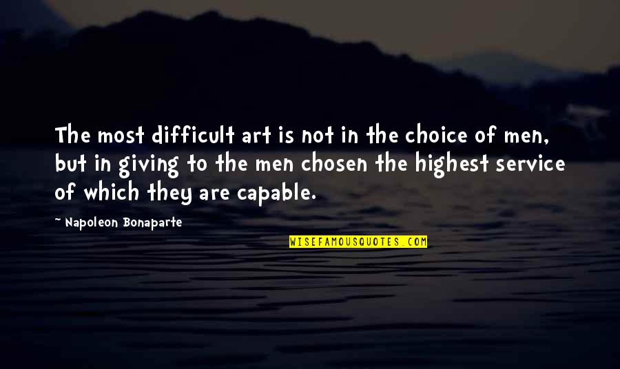 Giving And Service Quotes By Napoleon Bonaparte: The most difficult art is not in the