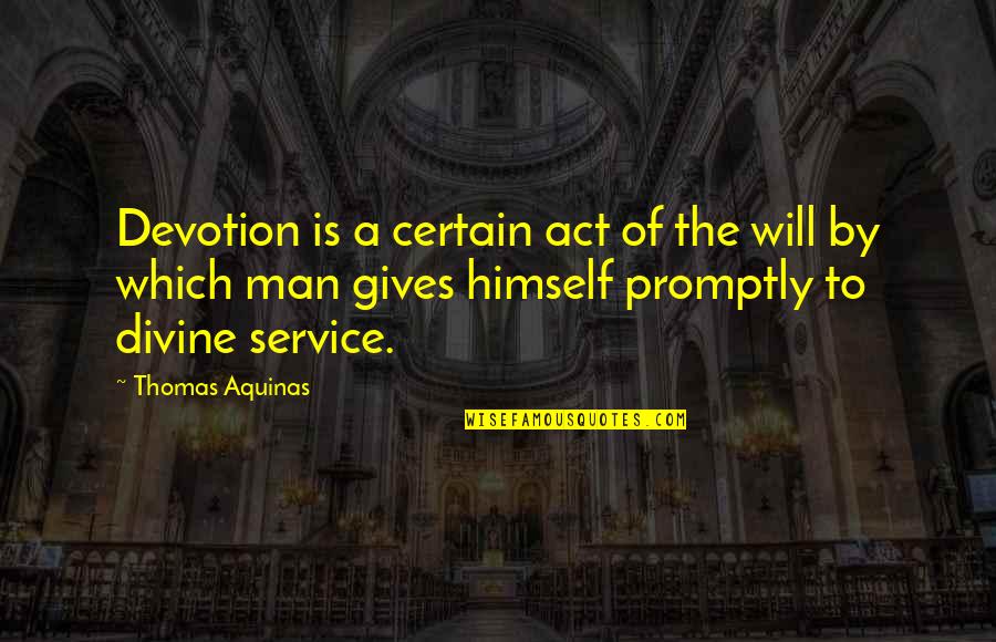 Giving And Service Quotes By Thomas Aquinas: Devotion is a certain act of the will
