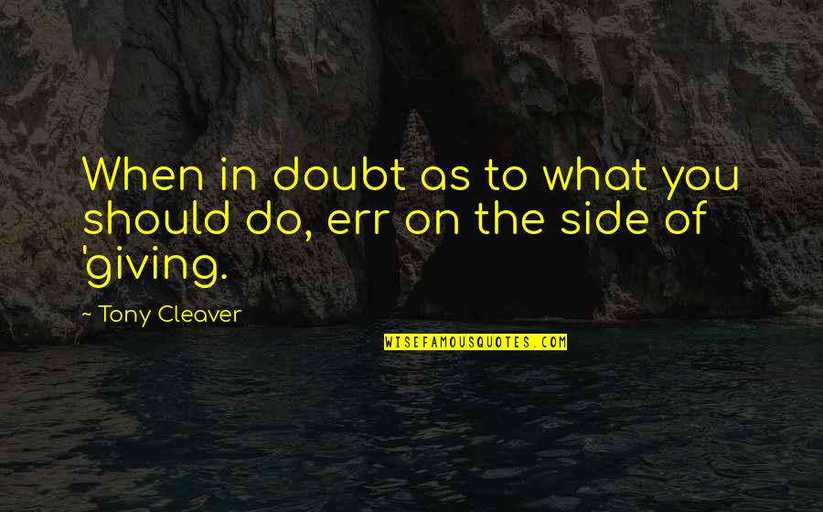 Giving And Service Quotes By Tony Cleaver: When in doubt as to what you should