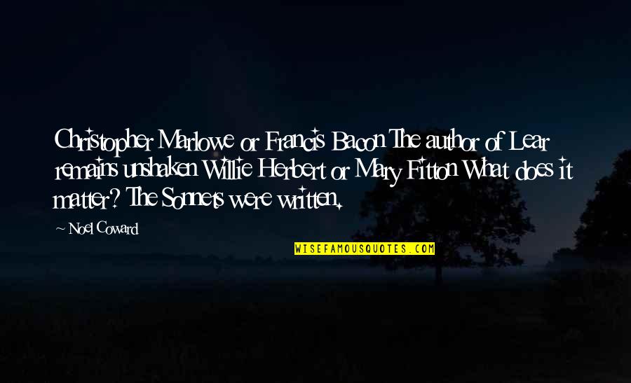 Giving And Taking Advice Quotes By Noel Coward: Christopher Marlowe or Francis Bacon The author of