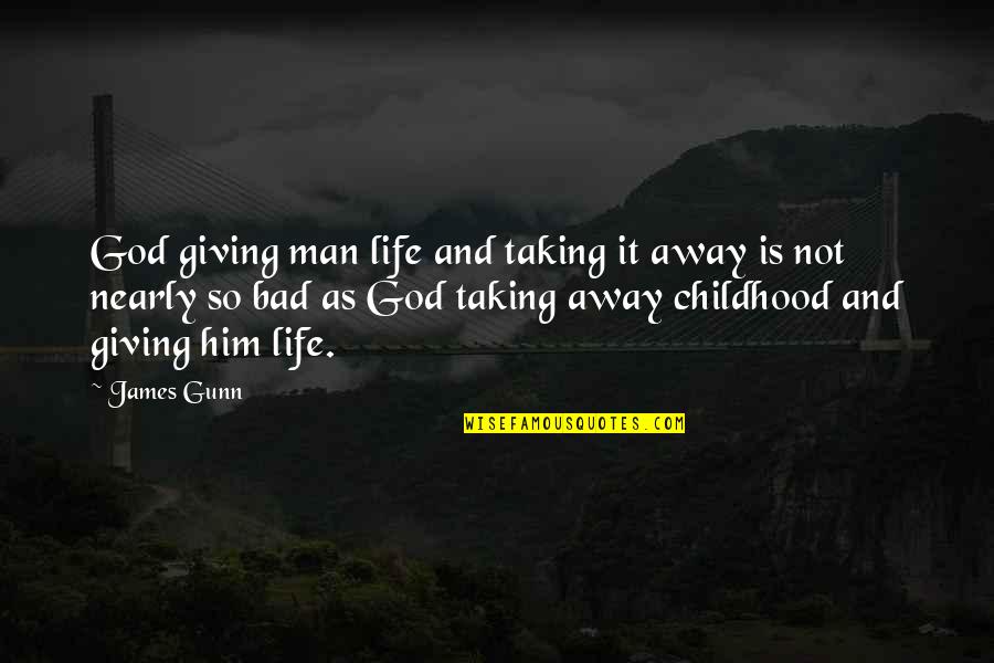 Giving And Taking Away Quotes By James Gunn: God giving man life and taking it away