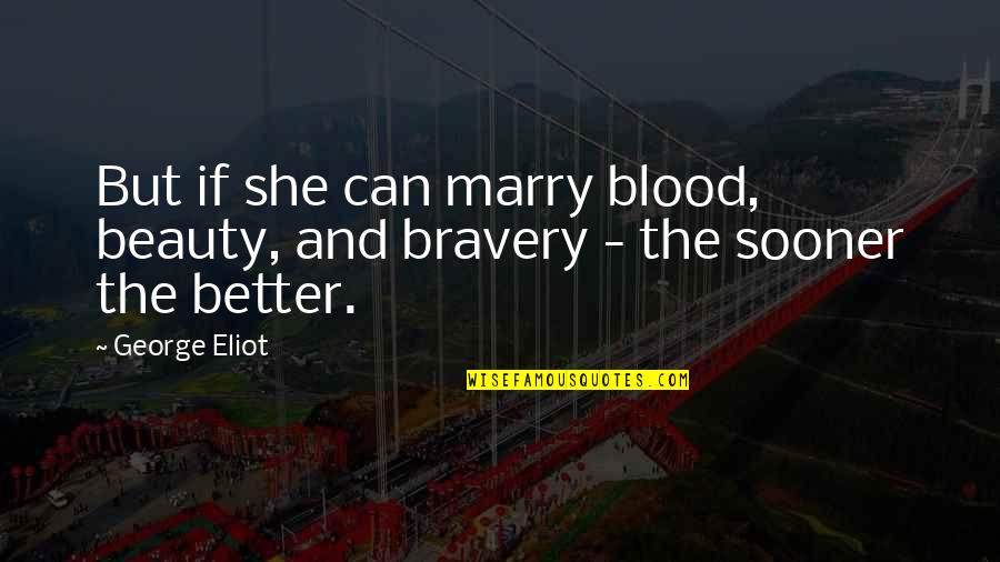 Giving Another Chance On Love Quotes By George Eliot: But if she can marry blood, beauty, and