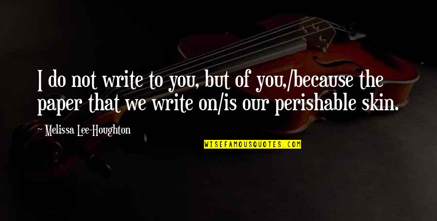 Giving Another Chance Quotes By Melissa Lee-Houghton: I do not write to you, but of Giving Another Chance Quotes By Melissa Lee-Houghton: I do not write to you, but of