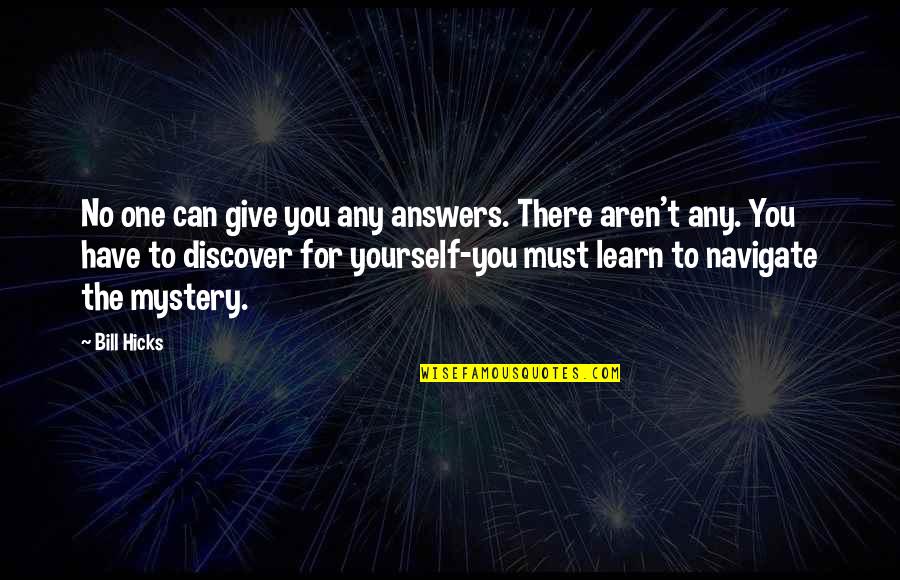 Giving Answers Quotes By Bill Hicks: No one can give you any answers. There