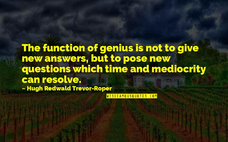 Giving Answers Quotes By Hugh Redwald Trevor-Roper: The function of genius is not to give