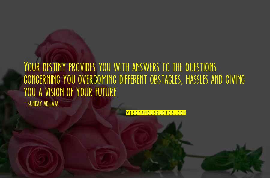 Giving Answers Quotes By Sunday Adelaja: Your destiny provides you with answers to the