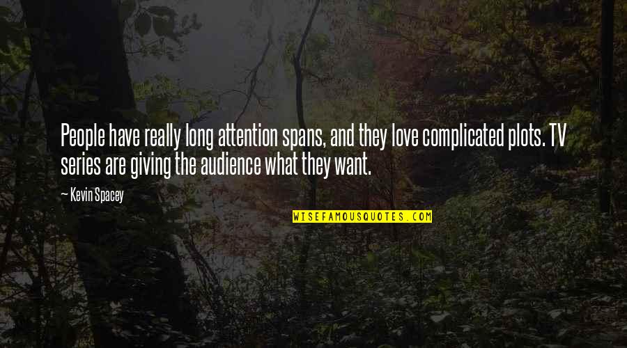 Giving Attention Quotes By Kevin Spacey: People have really long attention spans, and they