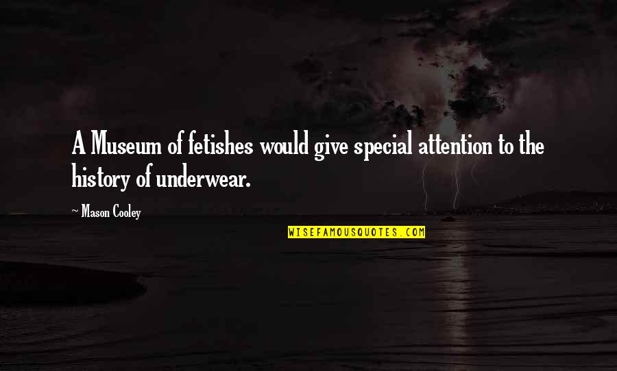 Giving Attention Quotes By Mason Cooley: A Museum of fetishes would give special attention