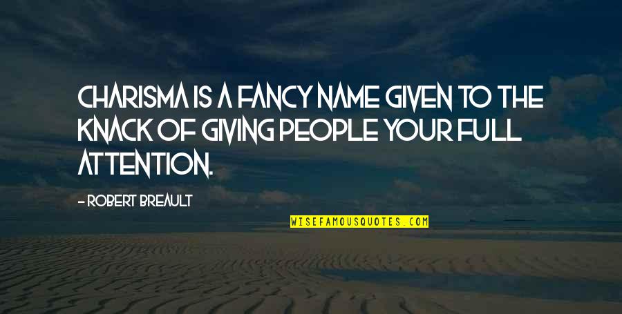 Giving Attention Quotes By Robert Breault: Charisma is a fancy name given to the