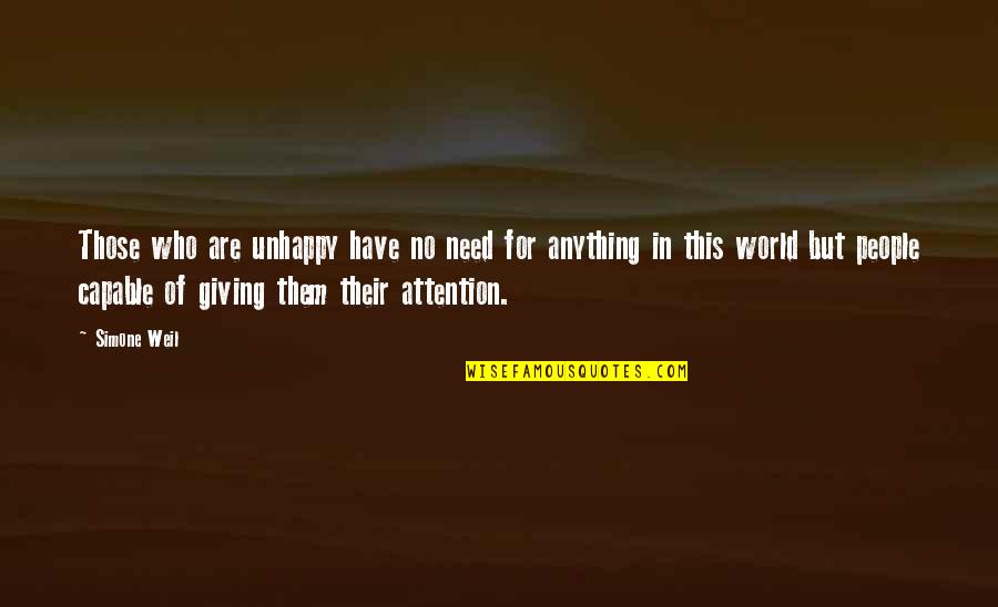 Giving Attention Quotes By Simone Weil: Those who are unhappy have no need for