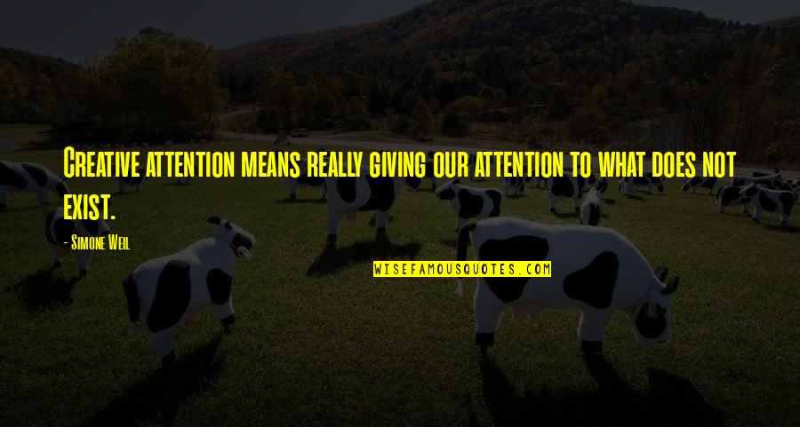 Giving Attention Quotes By Simone Weil: Creative attention means really giving our attention to