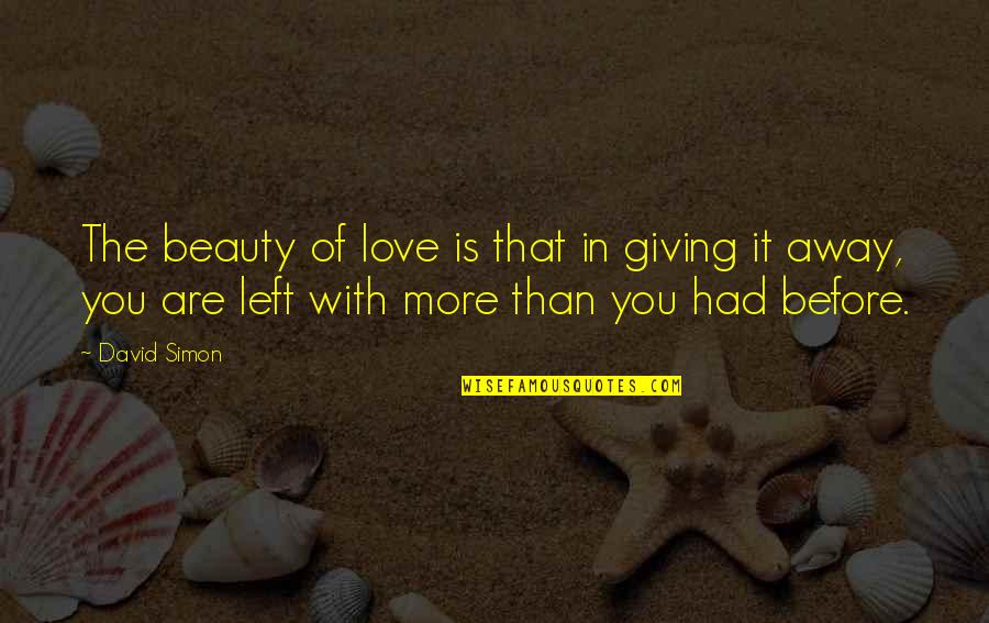 Giving Away Love Quotes By David Simon: The beauty of love is that in giving