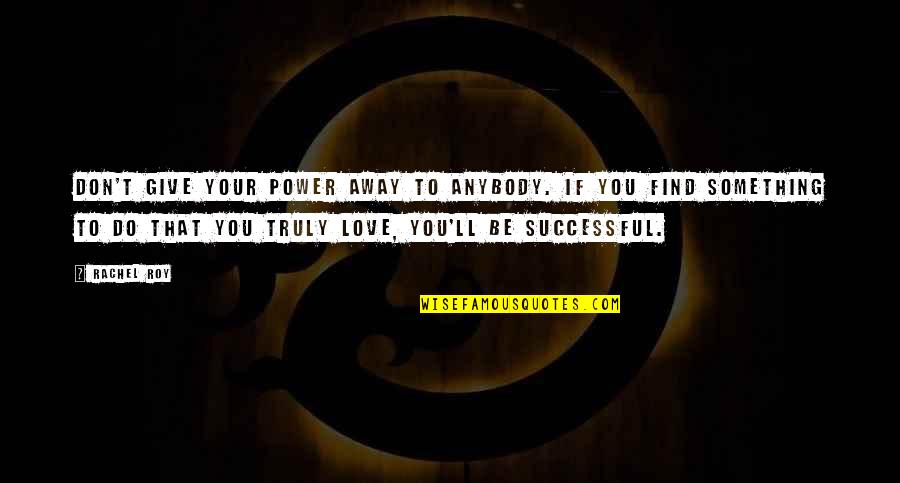 Giving Away Love Quotes By Rachel Roy: Don't give your power away to anybody. If