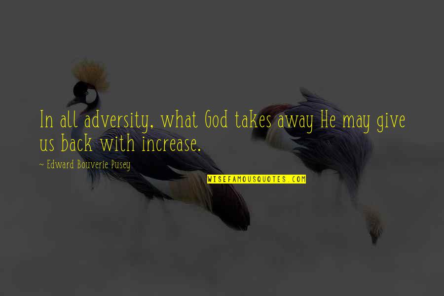 Giving Away Quotes By Edward Bouverie Pusey: In all adversity, what God takes away He